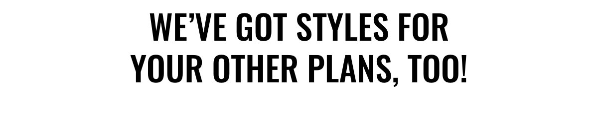 We've got styles for your other plans, too!