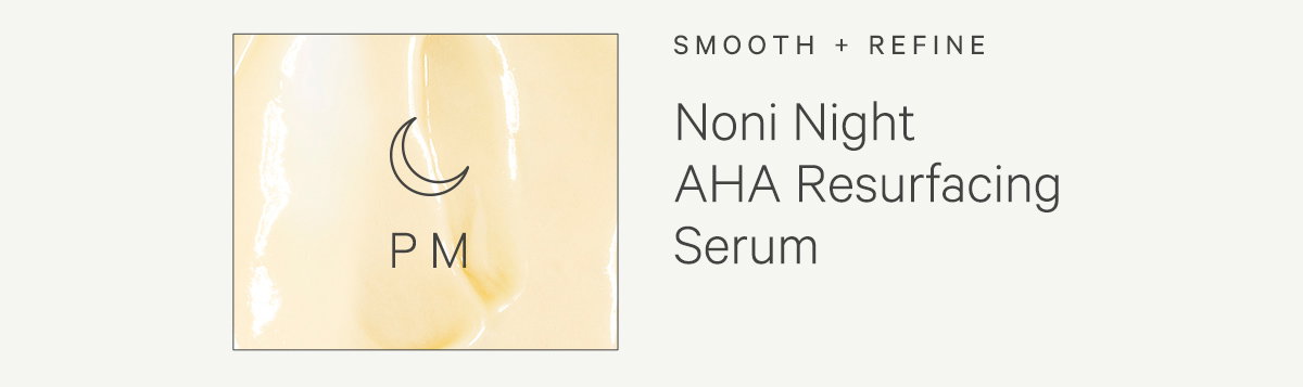 Shop Noni Night AHA Resurfacing Serum