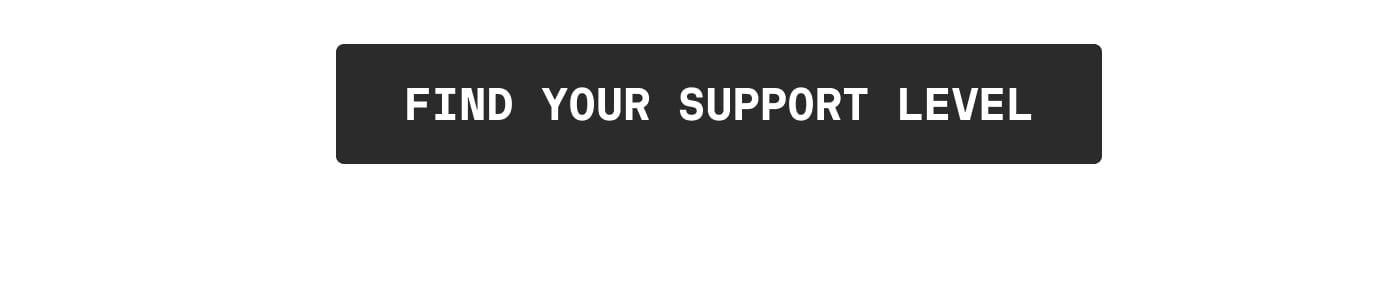 FIND YOUR SUPPORT LEVEL