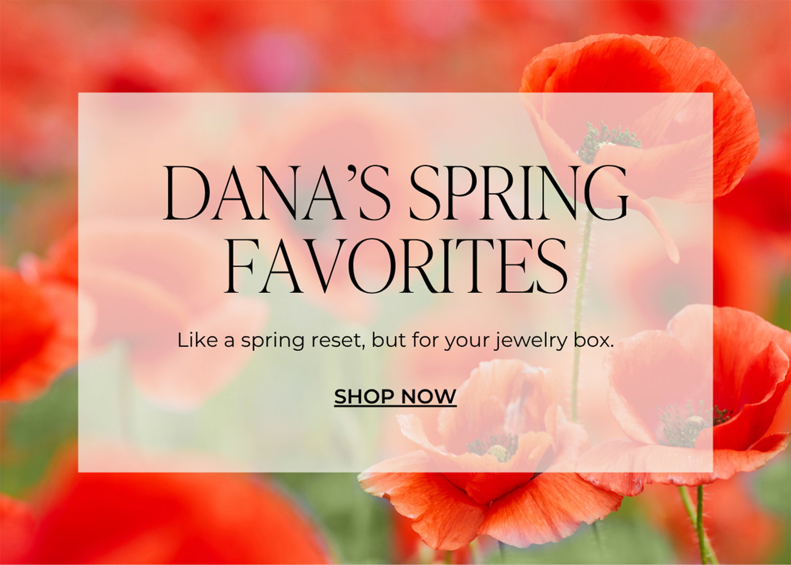 DANA’S SPRING FAVORITES - Like a spring reset, but for your jewelry box. | SHOP NOW