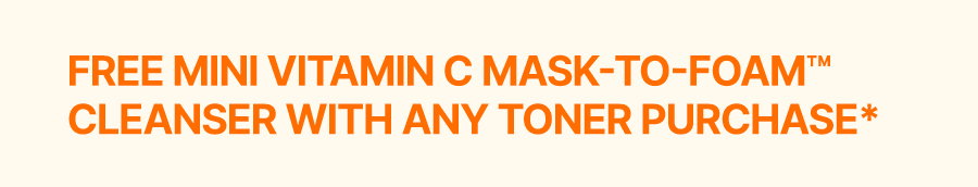 FREE Mini Vitamin C Mask-to-Foam™ Cleanser w/ Toner Purchase