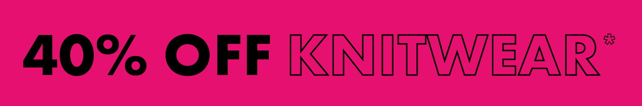 40% OFF KNITWEAR*