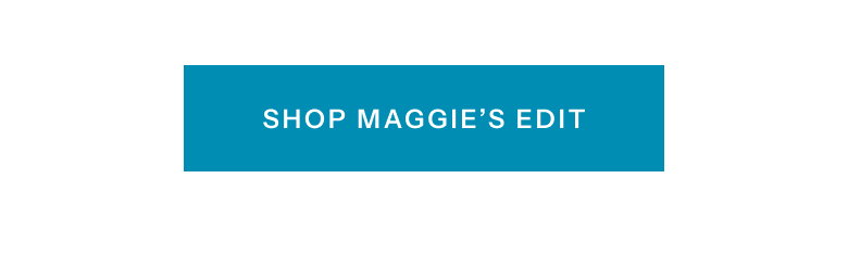 Shop Maggie's Edit
