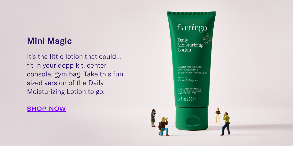 Mini Magic It’s the little lotion that could…fit in your dopp kit, center console, gym bag. Take this fun sized version of the Daily Moisturizing Lotion to go.