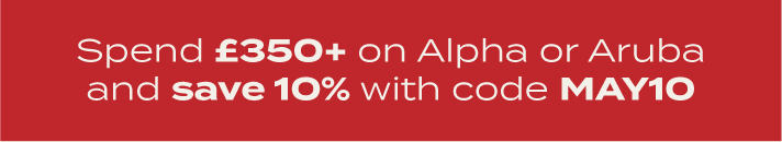 Spent £350+ on Alpha or Aruba and save 10% with code MAY10