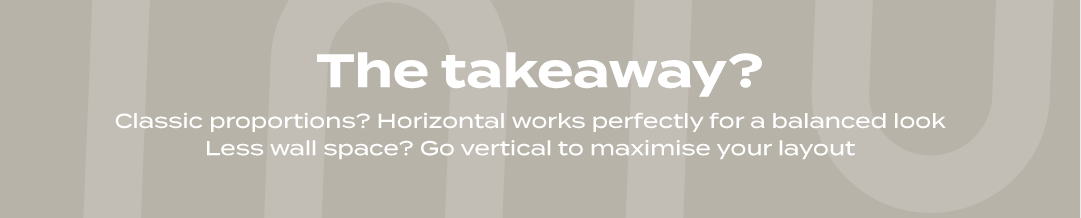 Minimalist banner with the heading ‘The takeaway?’ explaining that horizontal radiators suit balanced layouts while vertical radiators help maximise smaller spaces.