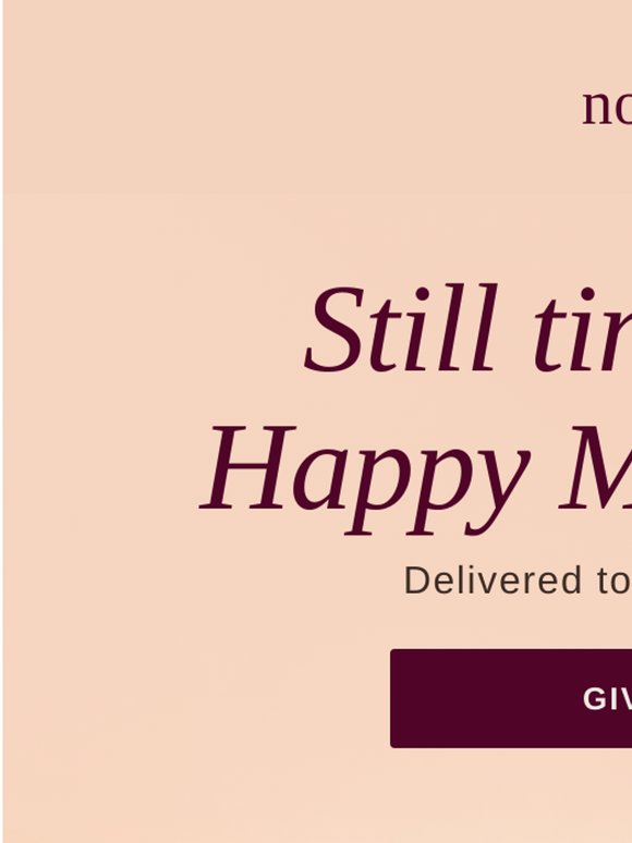 It's not too late. Give your Mom a gift card.