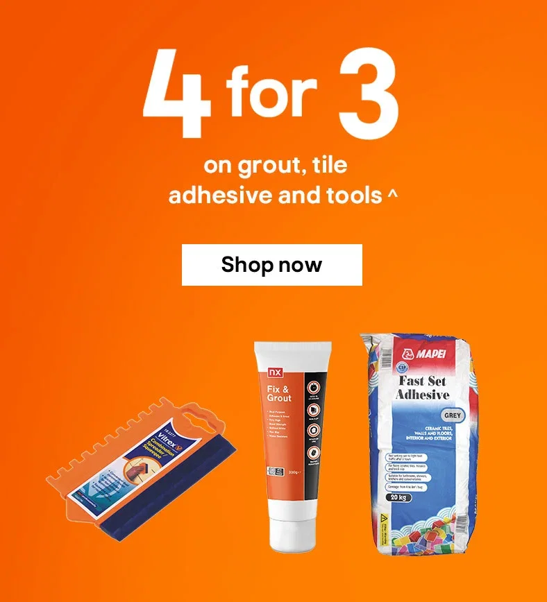 4 for 3 on grout, tile adhesive and tools^ - Shop now