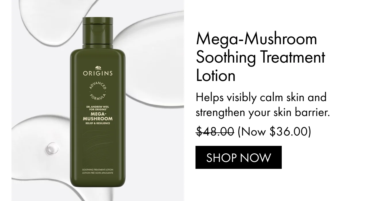 Mega-Mushroom Soothing Treatment Lotion | Helps visibly calm skin and strengthen your skin barrier. | (Now $36.00) | SHOP NOW