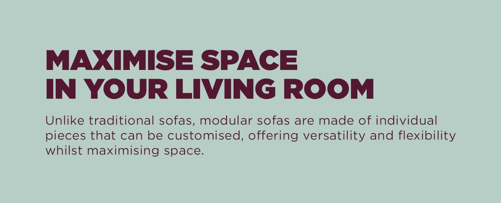 Maximise space in your living room.