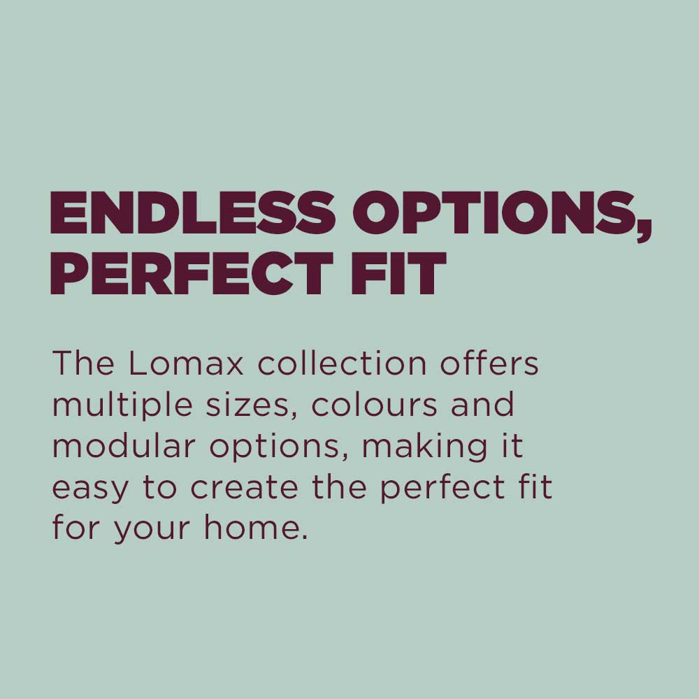 Lomax- endless options, perfect fit.