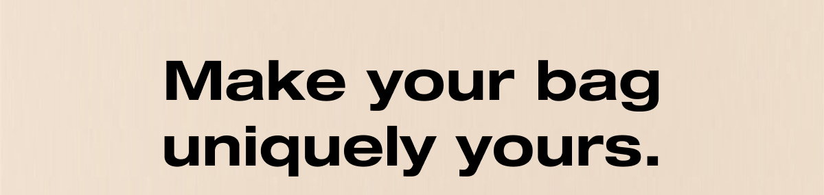 Make your bag uniquely yours.