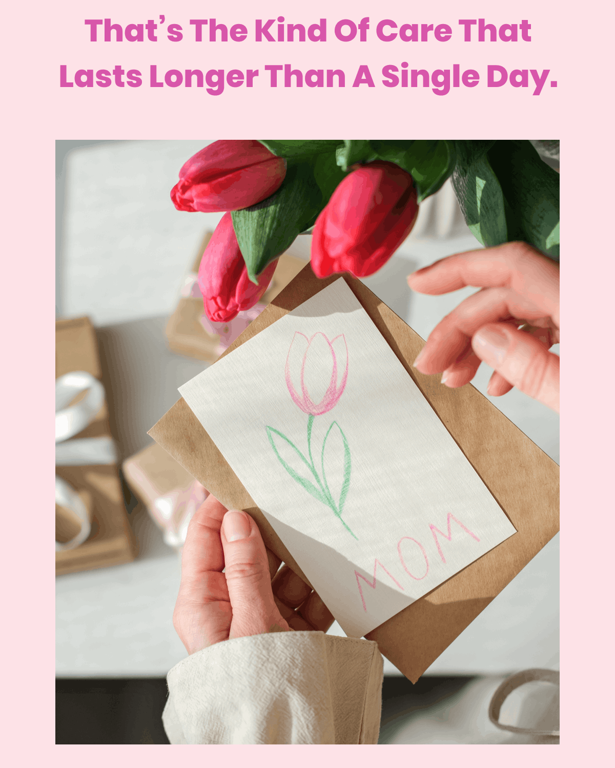 That's the kind of care that last longer than a single day.