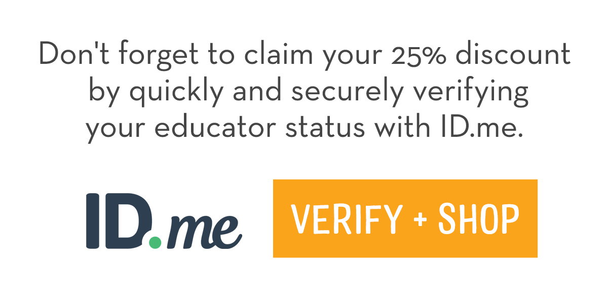 Don't forget to claim your 25% discount by quickly and securely verifying your educator status with ID.me.