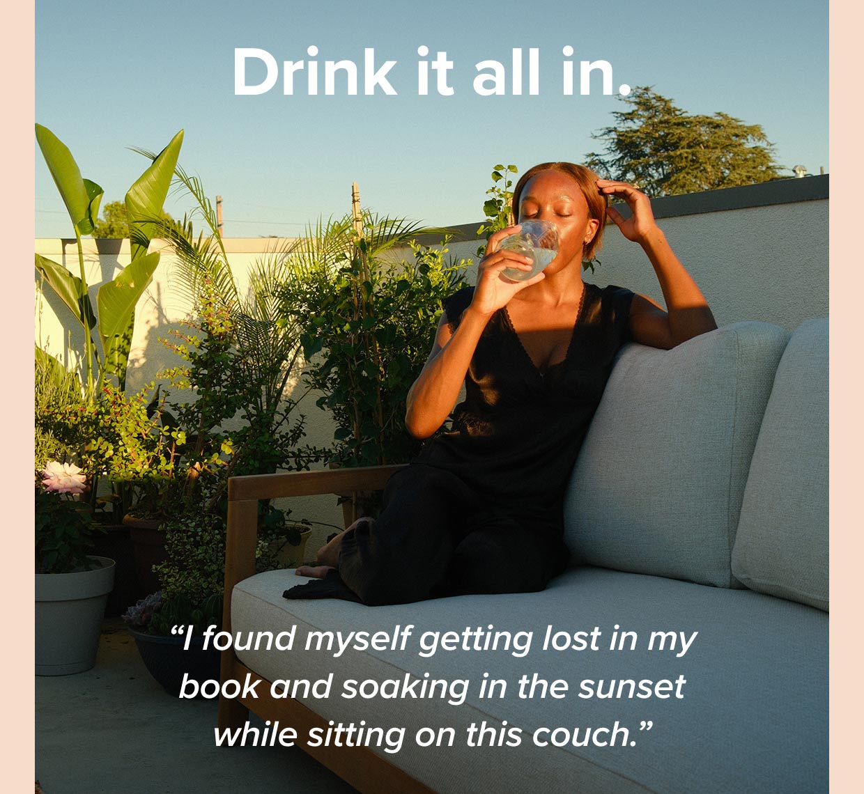 Drink it all in.