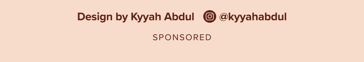Design by Kyyah Abdul, @kyyahabdul.