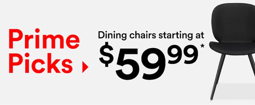Prime Picks Ending today Dining chairs starting at * $59.99