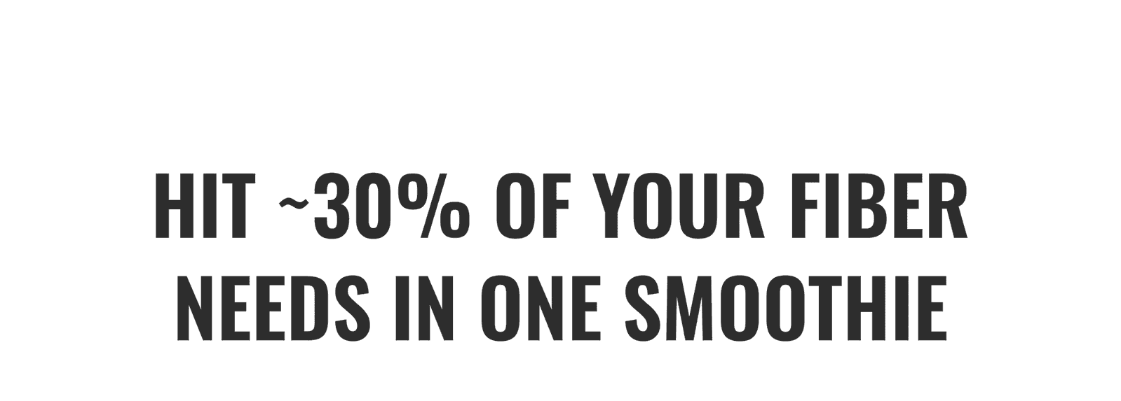 Hit 30% of your fiber needs in one smoothie