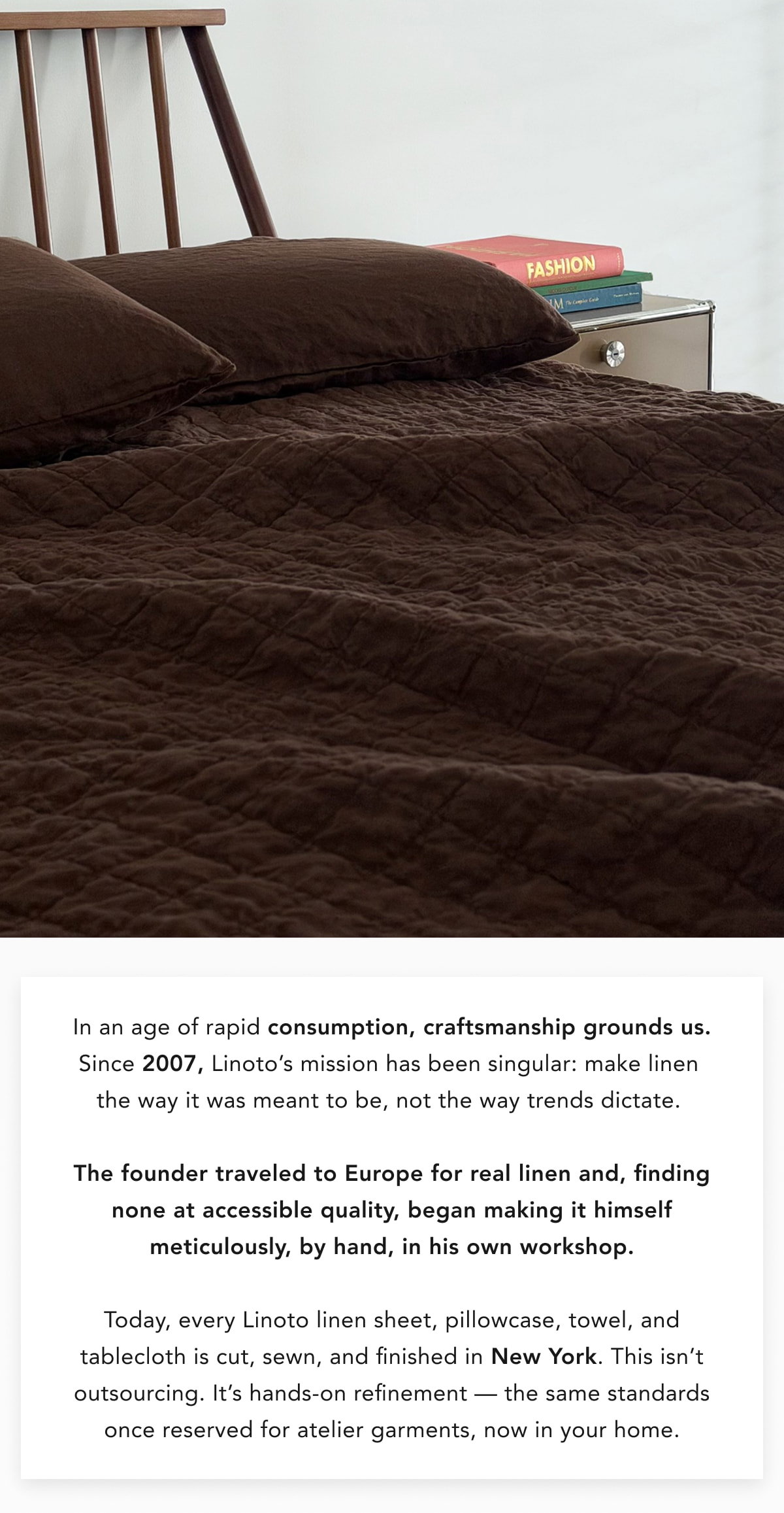 The founder traveled to Europe for real linen and, finding none at accessible quality, began making it himself meticulously, by hand, in his own workshop.