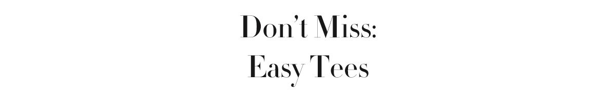 Don’t Miss: Easy Tees