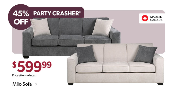 45 percent OFF. Party Crasher. Made in Canada. 599 dollars and 99 cents. Price after savings. Click to shop the Milo Sofa