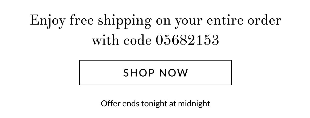 Enjoy free shipping on your entire order with code 05682153