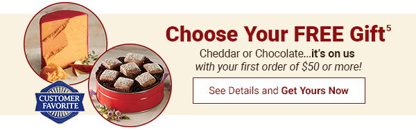 Choose Your Free Gift: Cheddar or Chocolate...it's on use with your order of $50 or more!