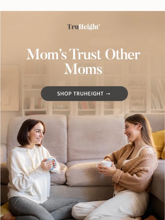 What actual moms are saying about TruHeight 🌹