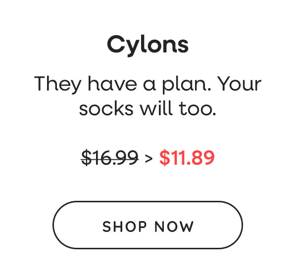 Cylons. They have a plan. Your socks will too. Was $16.99, now $11.89. Shop Now >>
