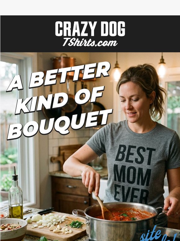 Mom Deserves Better Than Flowers