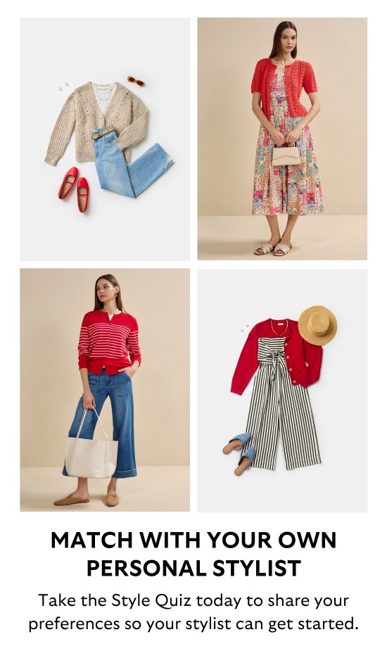 MATCH WITH YOUR OWN PERSONAL STYLIST. Take the Style Quiz today to share your preferences so your stylist can get started.