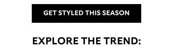 GET STYLED THIS SEASON
