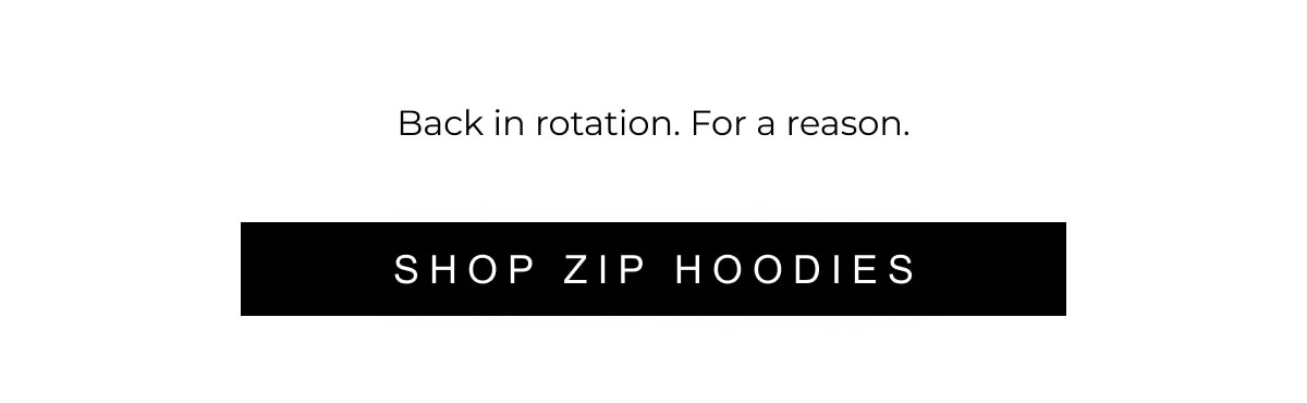 SHOP ZIP HOODIES