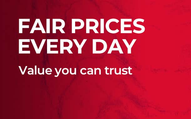Fair prices every day - value you can trust