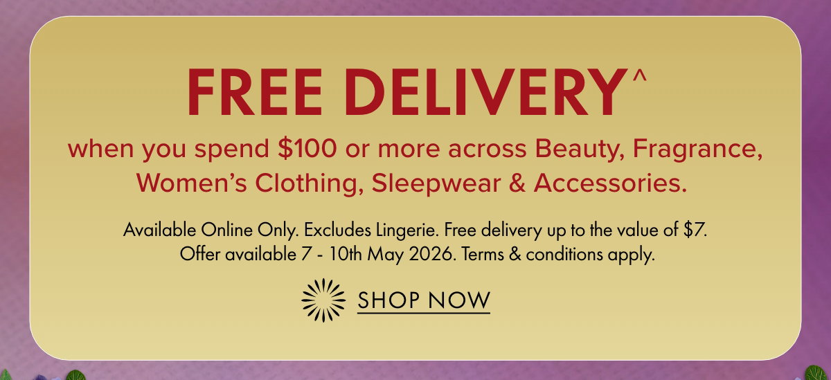 Free Delivery when you spend $100 or more across Beauty, Fragrance, Women's Clothing, Sleepwear & Accessories