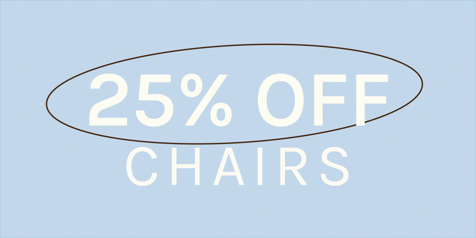 SHOP 25% OFF CHAIRS 