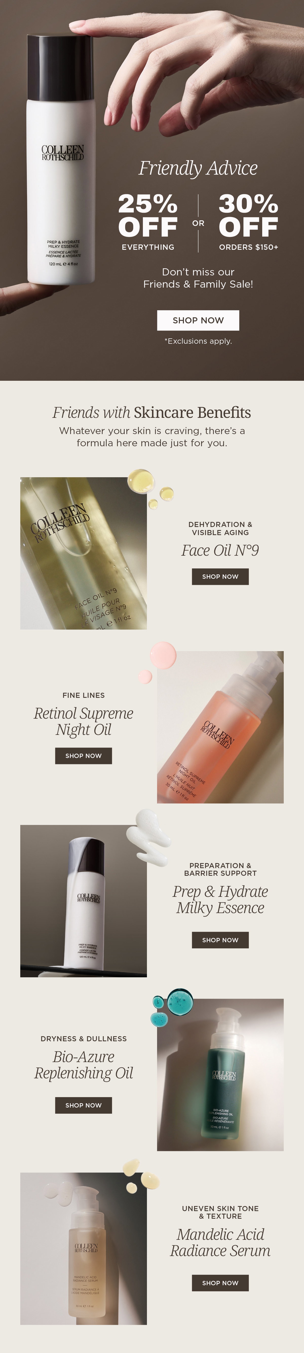 Friends and Family Sale with 25% off everything or 30% off orders $150+ featuring targeted skincare for common concerns including Face Oil No.9 for hydration and aging, Retinol Supreme Night Oil for fine lines, Prep & Hydrate Milky Essence for barrier support and absorption, Bio-Azure Replenishing Oil for dryness and dullness, and Mandelic Acid Radiance Serum for uneven tone and texture to achieve smoother, brighter, healthier-looking skin