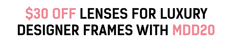 $30 off Lenses for Luxury Designer Frames with MDD20