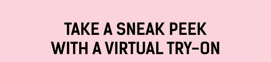 Take a sneak peek with a Virtual Try-On