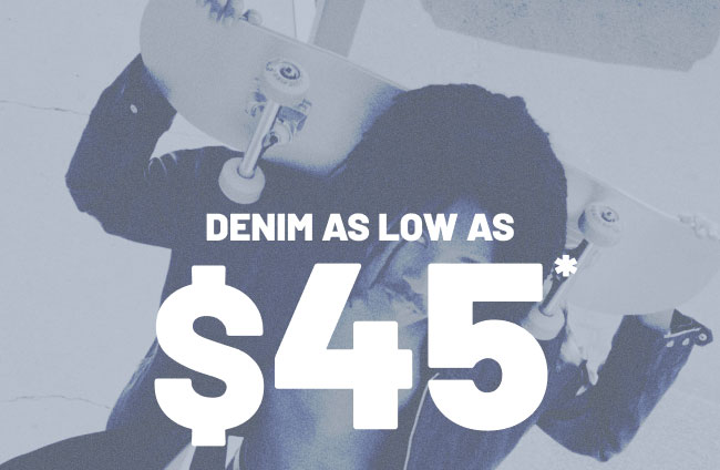 Denim As Low As $45*