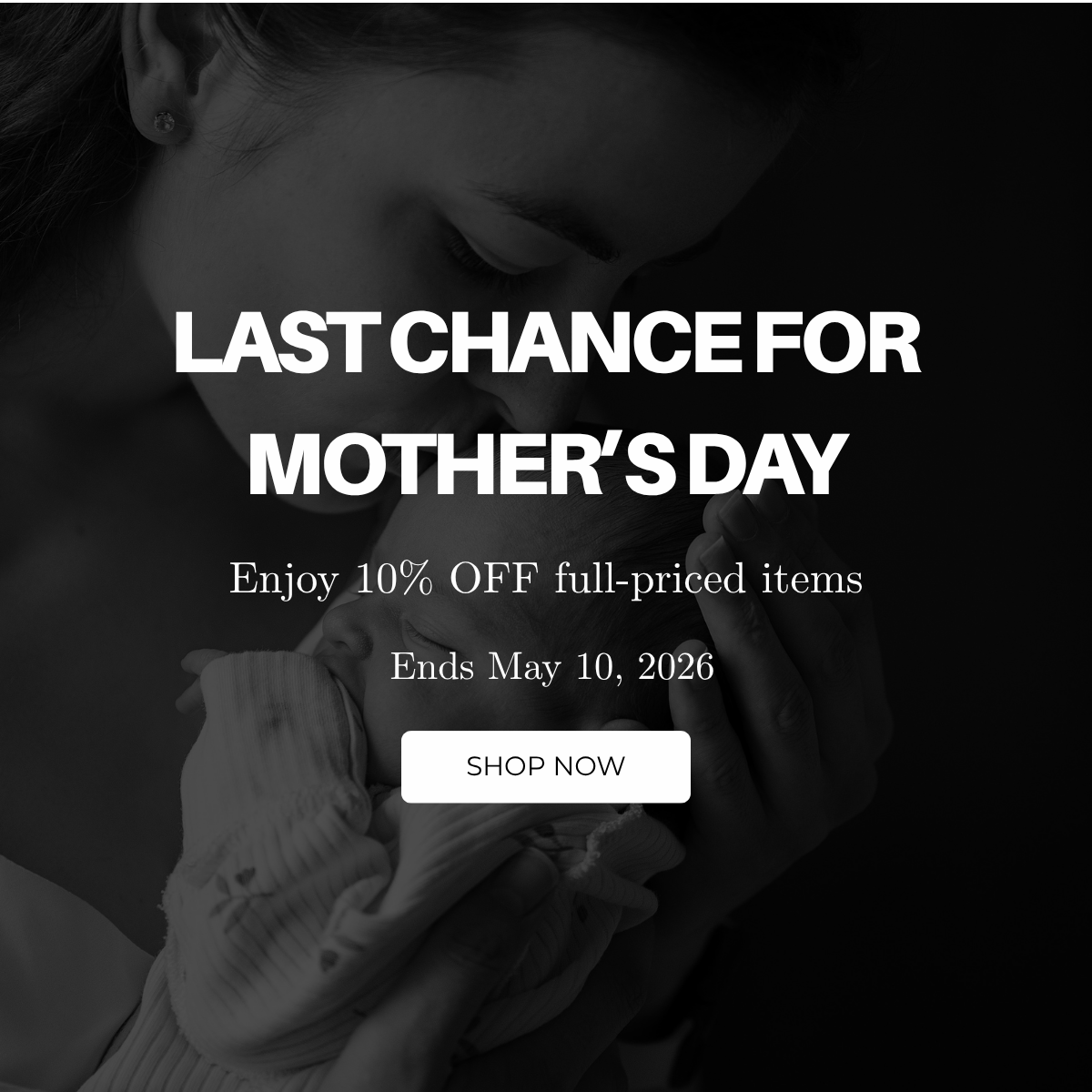 Last Chance for Mother's day - Enjoy 10% off full priced items - Ends May 10, 2026 - Shop Now