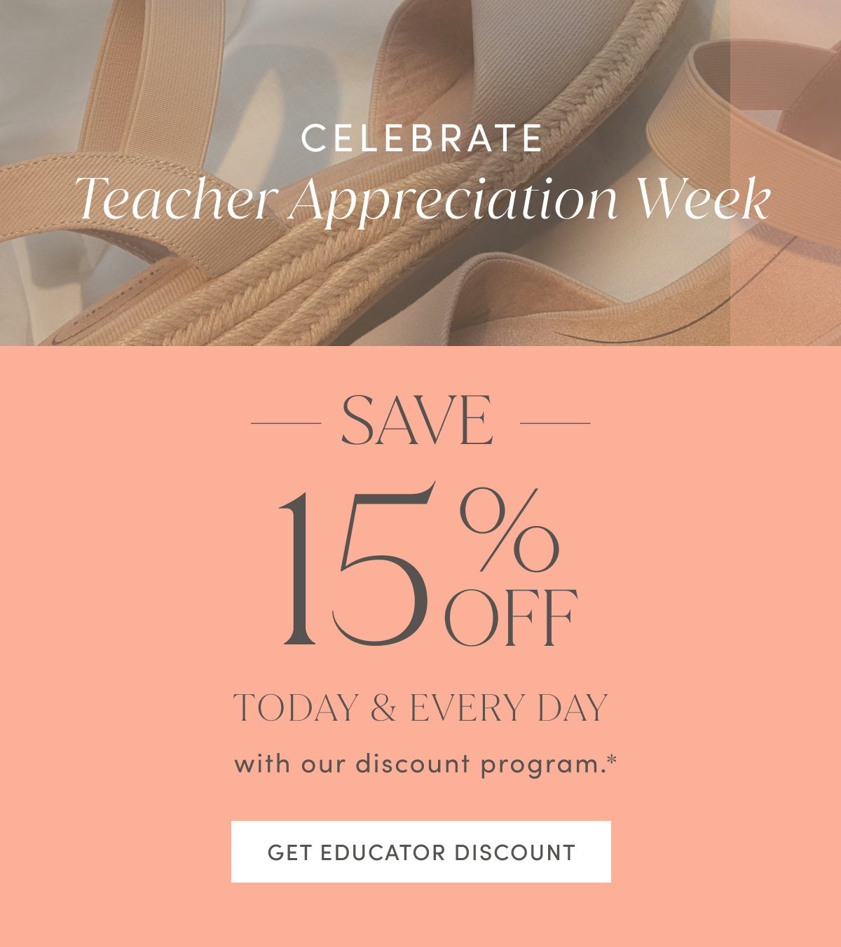 Celebrate Teacher Appreciation Week, Save 15% Off Today & Every Day With Our Discount Program.* | Get Educator Discount