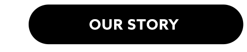 OUR STORY