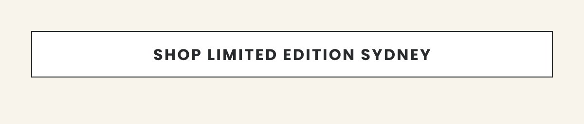 Shop Limited Edition Sydney >