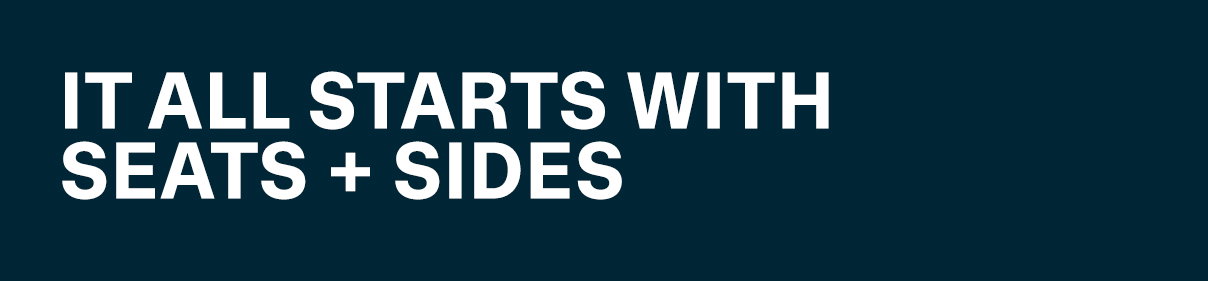 It All Starts with Seats + Sides
