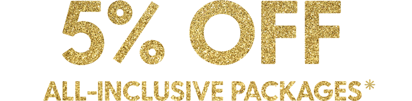 5% OFF ALL-INCLUSIVE PACKAGES*