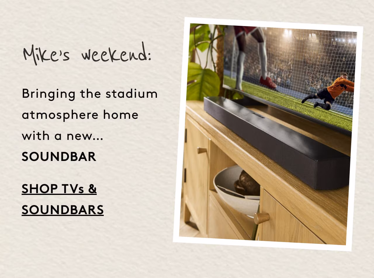 Mike's weekend: Shop TVs &am; Soundbars