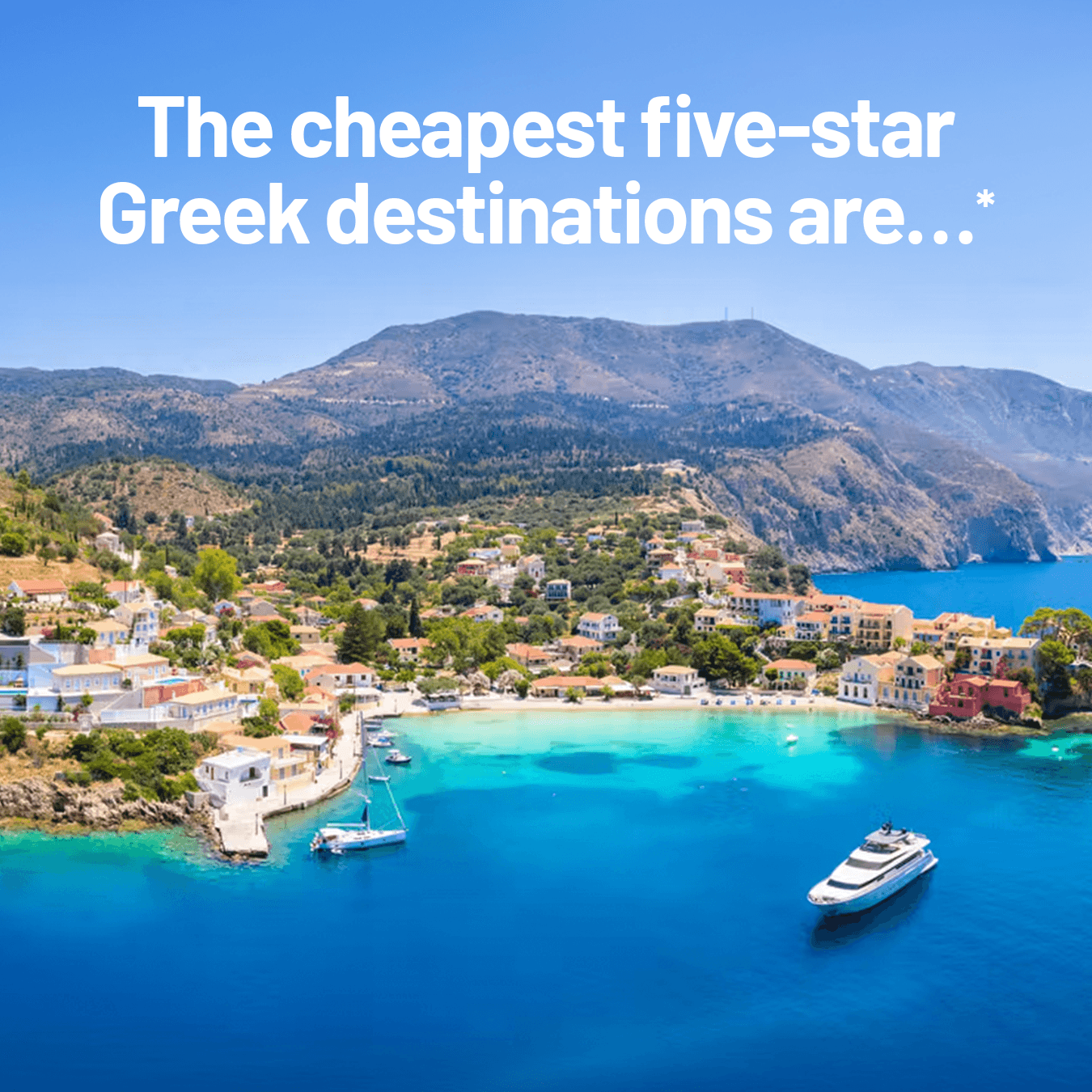 The cheapest five-star Greek destinations are…*