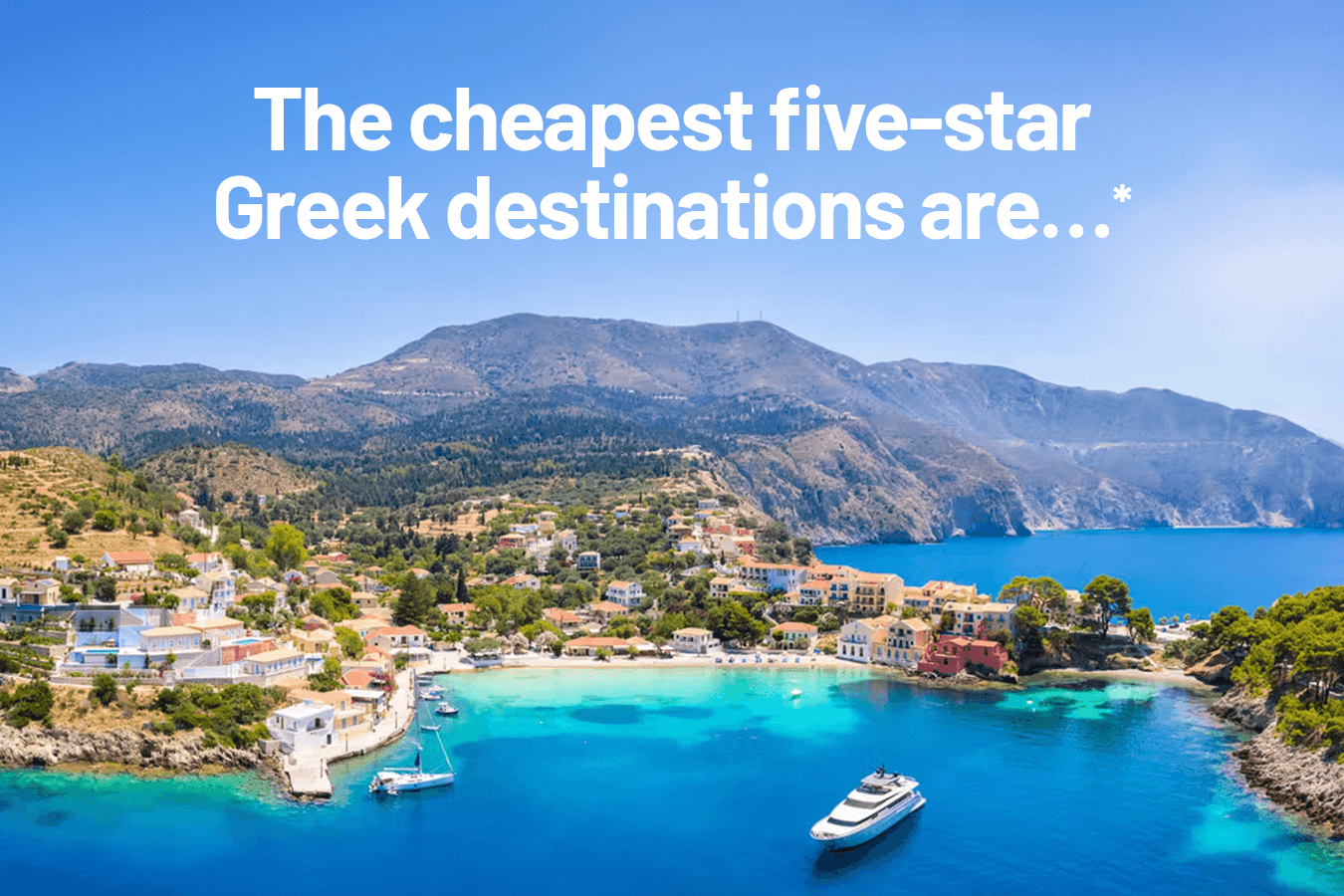 The cheapest five-star Greek destinations are…*