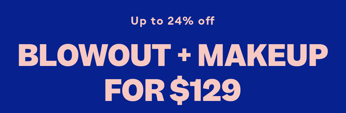 Up to 24% off. Blowout + Makeup for $129.